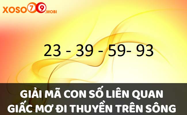 Giải mã con số liên quan đến giấc mơ đi thuyền trên sông